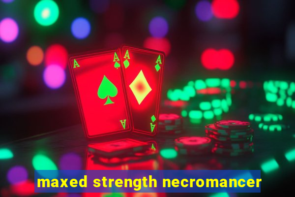 maxed strength necromancer